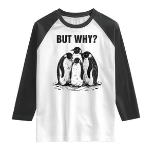 But Why Penguin Raglan Shirt Funny Nihilist Hiking TS14 White Black Print Your Wear