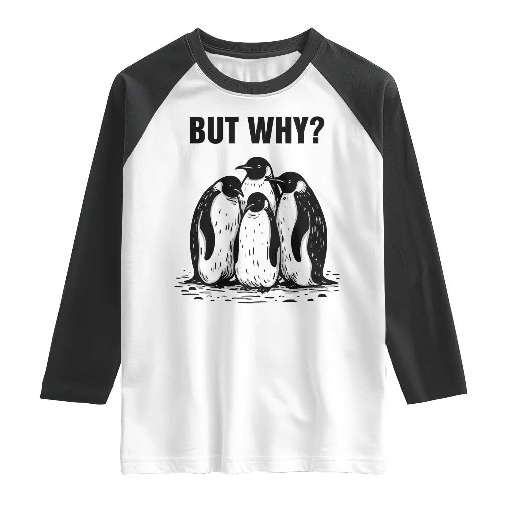 But Why Penguin Raglan Shirt Funny Nihilist Hiking TS14 White Black Print Your Wear
