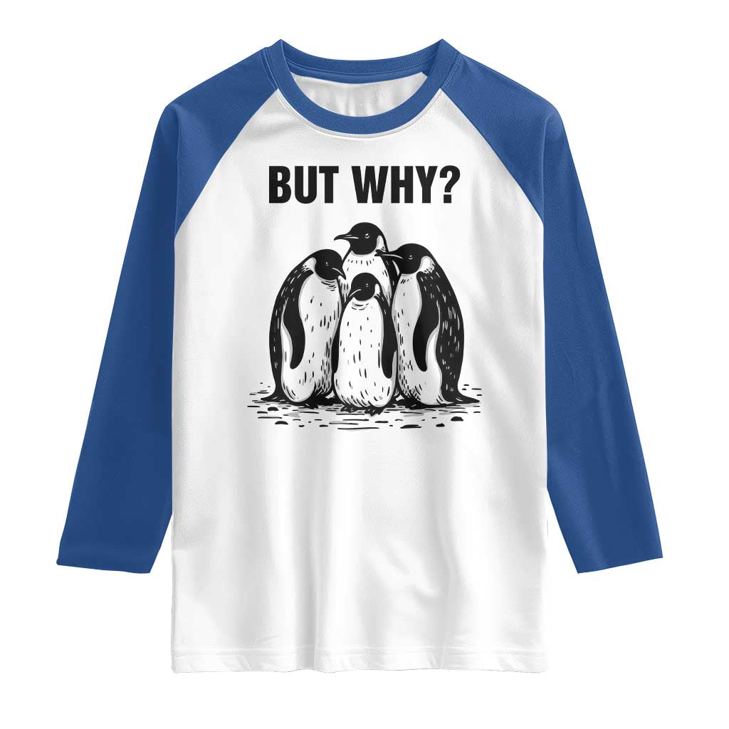 But Why Penguin Raglan Shirt Funny Nihilist Hiking TS14 White Royal Print Your Wear