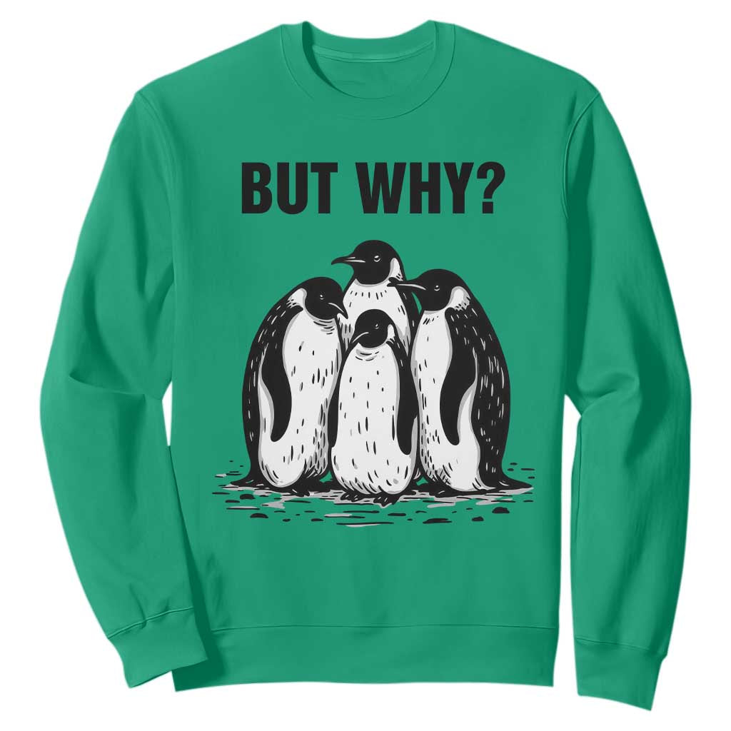 But Why Penguin Sweatshirt Funny Nihilist Hiking TS14 Irish Green Print Your Wear
