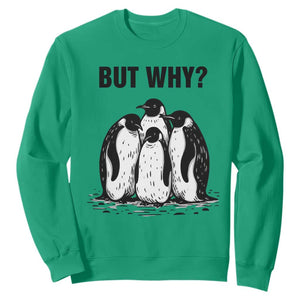 But Why Penguin Sweatshirt Funny Nihilist Hiking TS14 Irish Green Print Your Wear