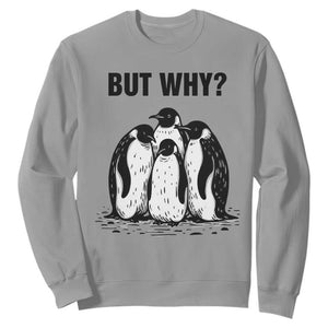 But Why Penguin Sweatshirt Funny Nihilist Hiking TS14 Sport Gray Print Your Wear