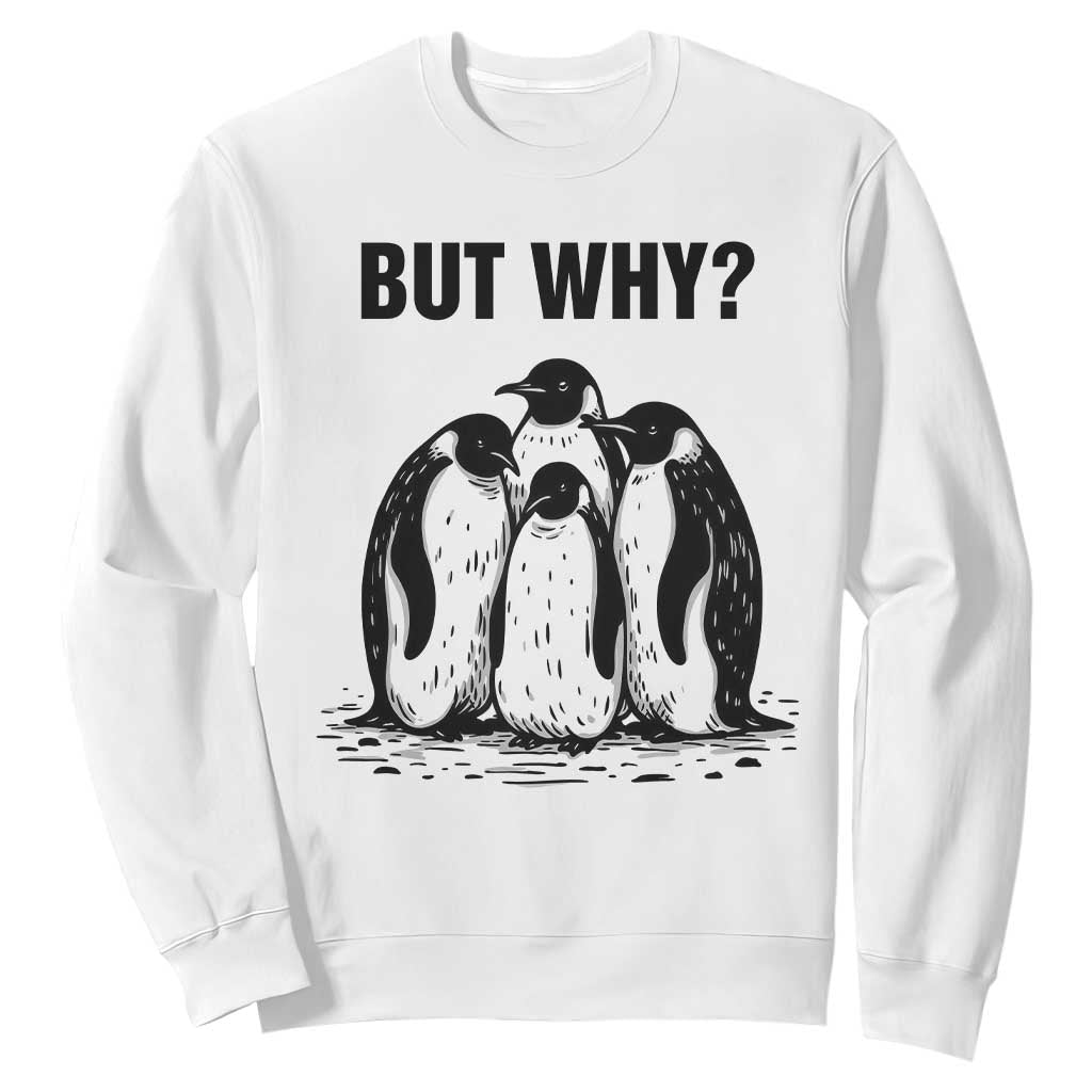 But Why Penguin Sweatshirt Funny Nihilist Hiking TS14 White Print Your Wear