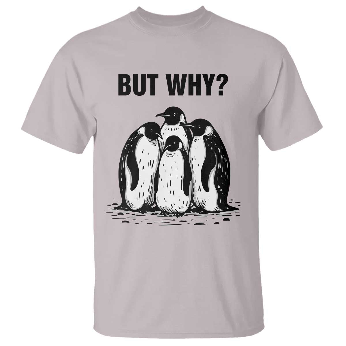 But Why Penguin T Shirt Funny Nihilist Hiking TS14 Ice Gray Print Your Wear
