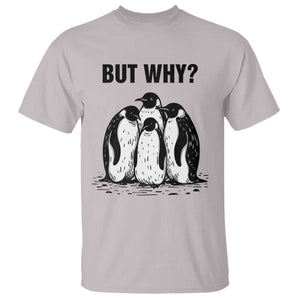 But Why Penguin T Shirt Funny Nihilist Hiking TS14 Ice Gray Print Your Wear