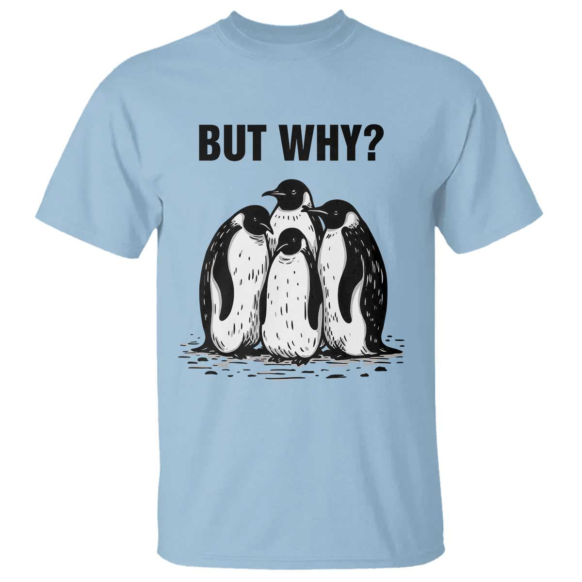 But Why Penguin T Shirt Funny Nihilist Hiking TS14 Light Blue Print Your Wear