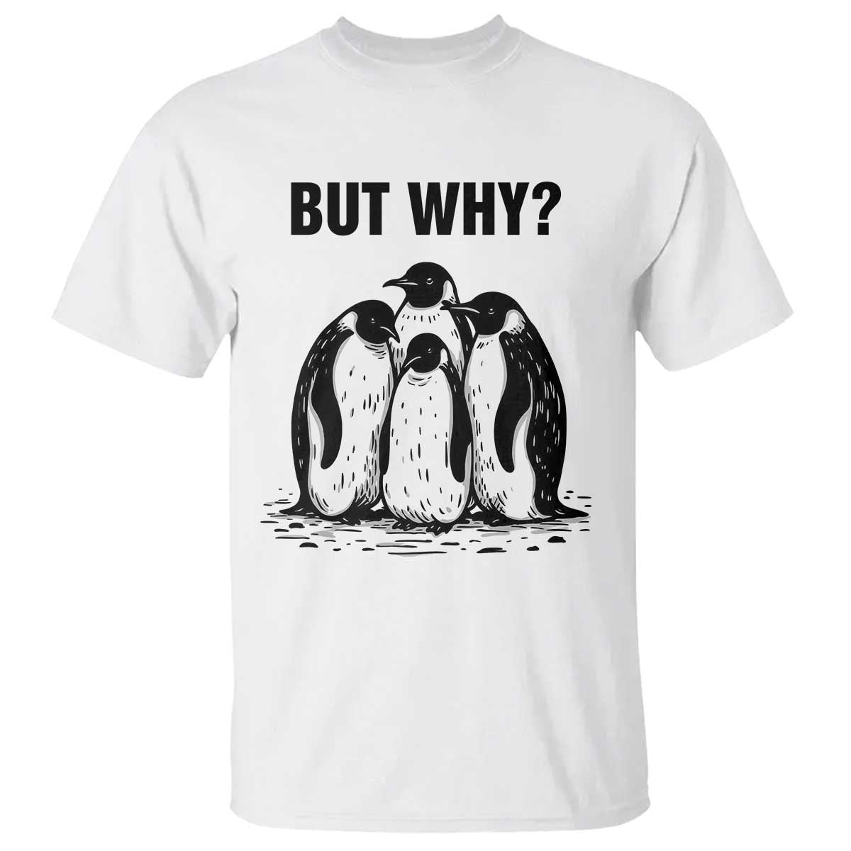 But Why Penguin T Shirt Funny Nihilist Hiking TS14 White Print Your Wear