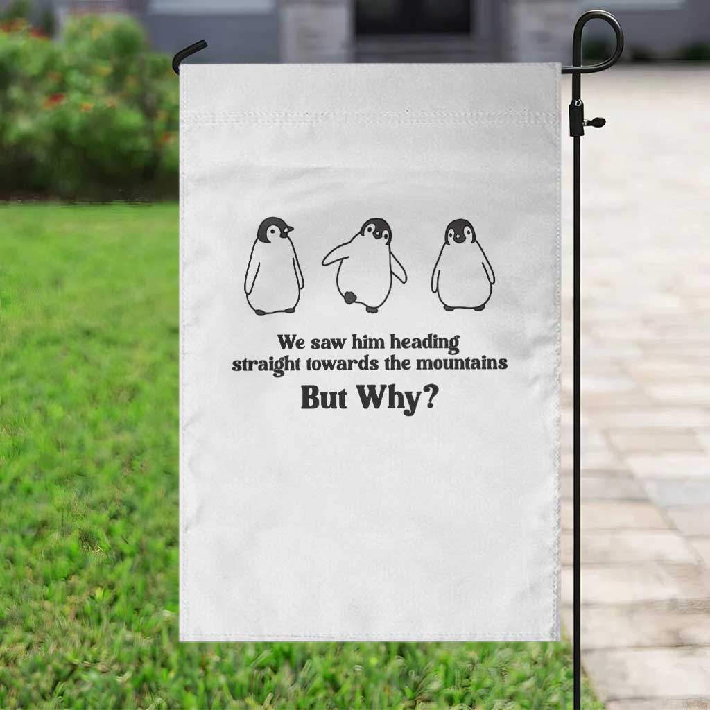 But Why Penguin Garden Flag Trendy Nihilist Sad Penguin Mountains Meme TS14 Print Your Wear