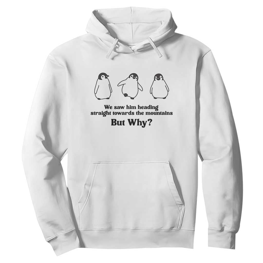 But Why Penguin Hoodie Trendy Nihilist Sad Penguin Mountains Meme TS14 White Print Your Wear