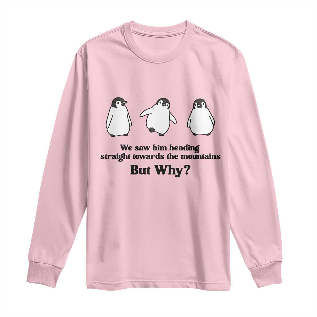 But Why Penguin Long Sleeve Shirt Trendy Nihilist Sad Penguin Mountains Meme TS14 Light Pink Print Your Wear