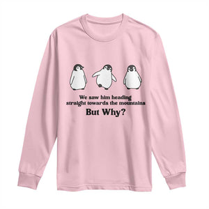 But Why Penguin Long Sleeve Shirt Trendy Nihilist Sad Penguin Mountains Meme TS14 Light Pink Print Your Wear