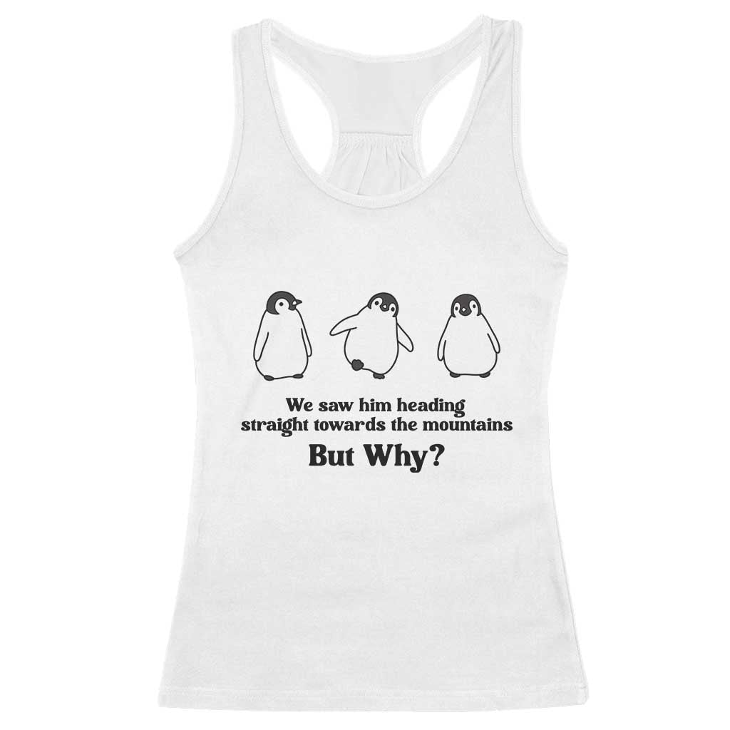 But Why Penguin Racerback Tank Top Trendy Nihilist Sad Penguin Mountains Meme TS14 White Print Your Wear
