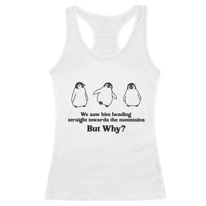 But Why Penguin Racerback Tank Top Trendy Nihilist Sad Penguin Mountains Meme TS14 White Print Your Wear