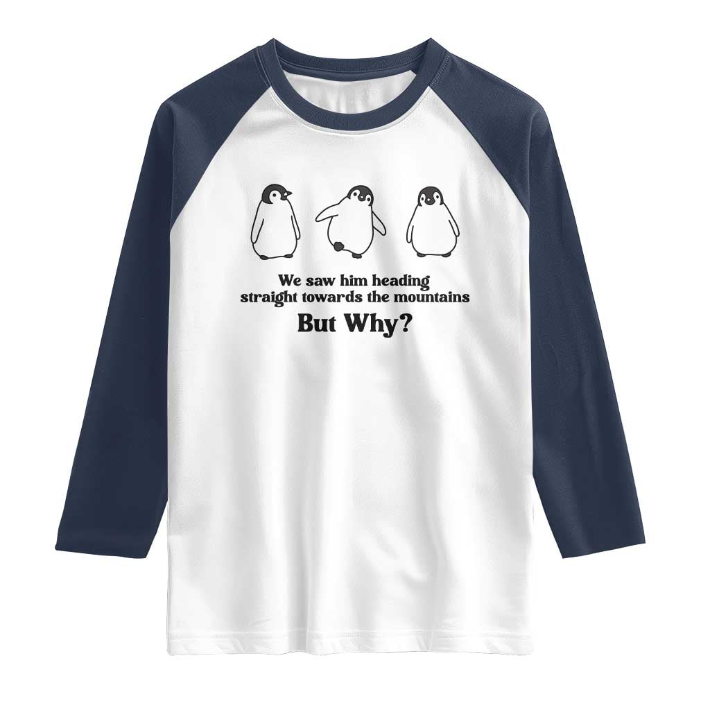 But Why Penguin Raglan Shirt Trendy Nihilist Sad Penguin Mountains Meme TS14 White Navy Print Your Wear