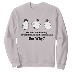 But Why Penguin Sweatshirt Trendy Nihilist Sad Penguin Mountains Meme TS14 Ice Gray Print Your Wear