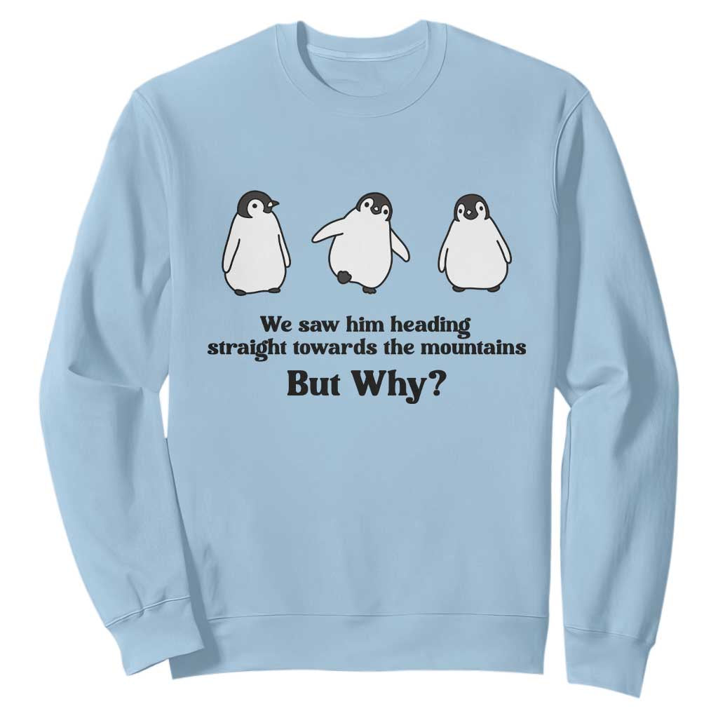But Why Penguin Sweatshirt Trendy Nihilist Sad Penguin Mountains Meme TS14 Light Blue Print Your Wear