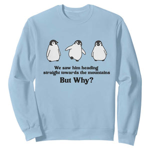But Why Penguin Sweatshirt Trendy Nihilist Sad Penguin Mountains Meme TS14 Light Blue Print Your Wear