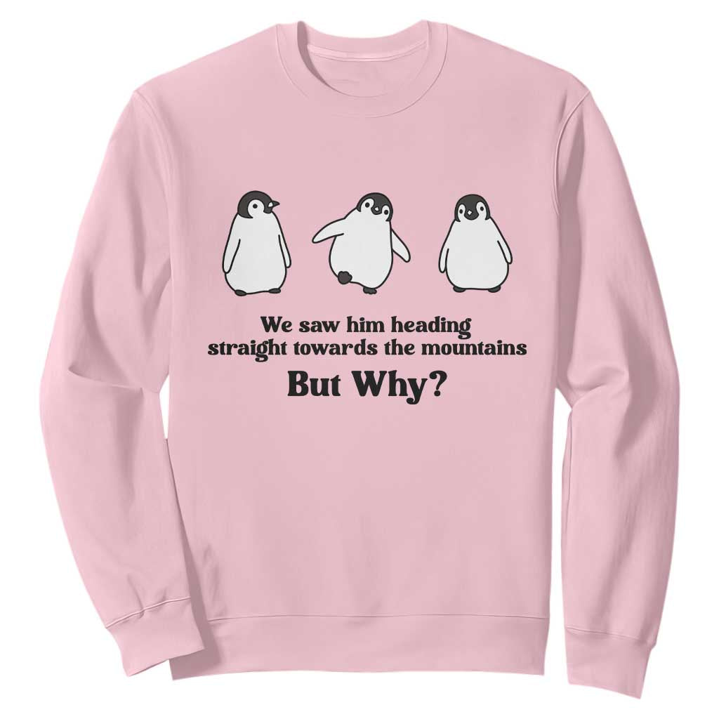 But Why Penguin Sweatshirt Trendy Nihilist Sad Penguin Mountains Meme TS14 Light Pink Print Your Wear