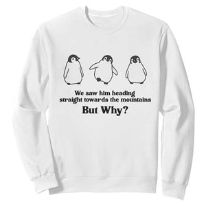 But Why Penguin Sweatshirt Trendy Nihilist Sad Penguin Mountains Meme TS14 White Print Your Wear