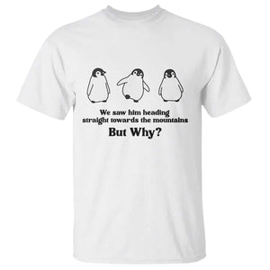 But Why Penguin T Shirt Trendy Nihilist Sad Penguin Mountains Meme TS14 White Print Your Wear