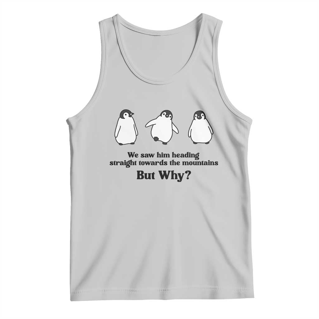 But Why Penguin Tank Top Trendy Nihilist Sad Penguin Mountains Meme TS14 Ash Print Your Wear