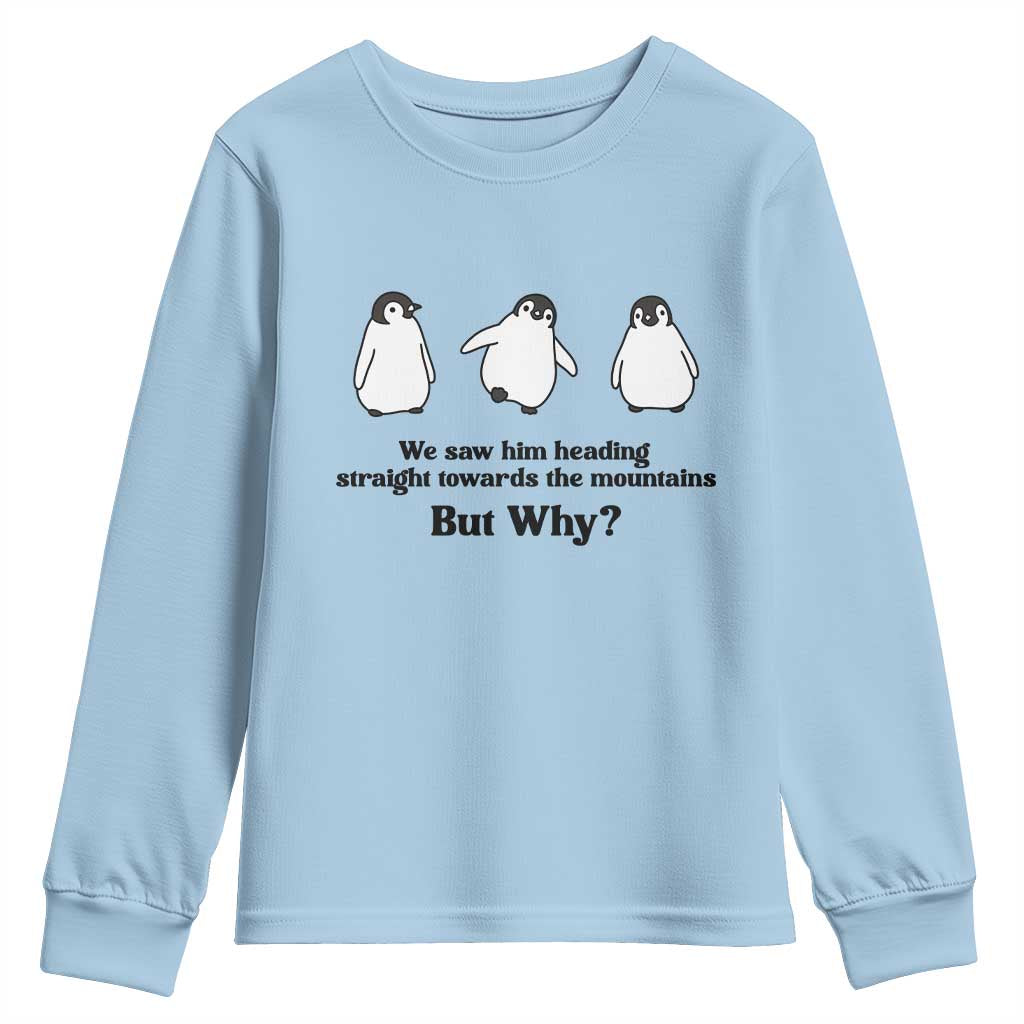 But Why Penguin Youth Sweatshirt Trendy Nihilist Sad Penguin Mountains Meme TS14 Light Blue Print Your Wear