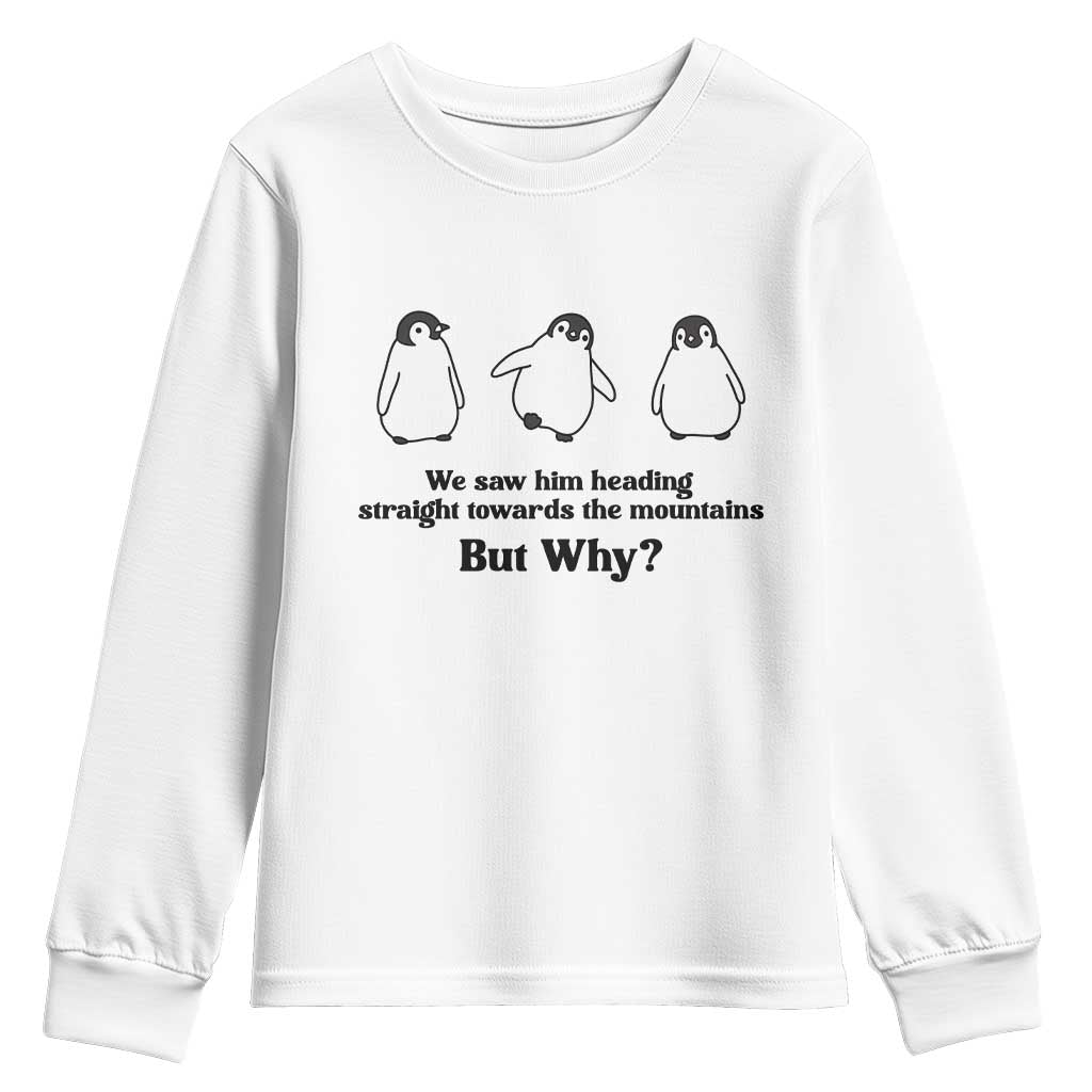 But Why Penguin Youth Sweatshirt Trendy Nihilist Sad Penguin Mountains Meme TS14 White Print Your Wear