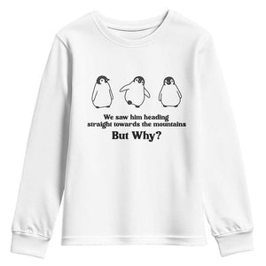 But Why Penguin Youth Sweatshirt Trendy Nihilist Sad Penguin Mountains Meme TS14 White Print Your Wear