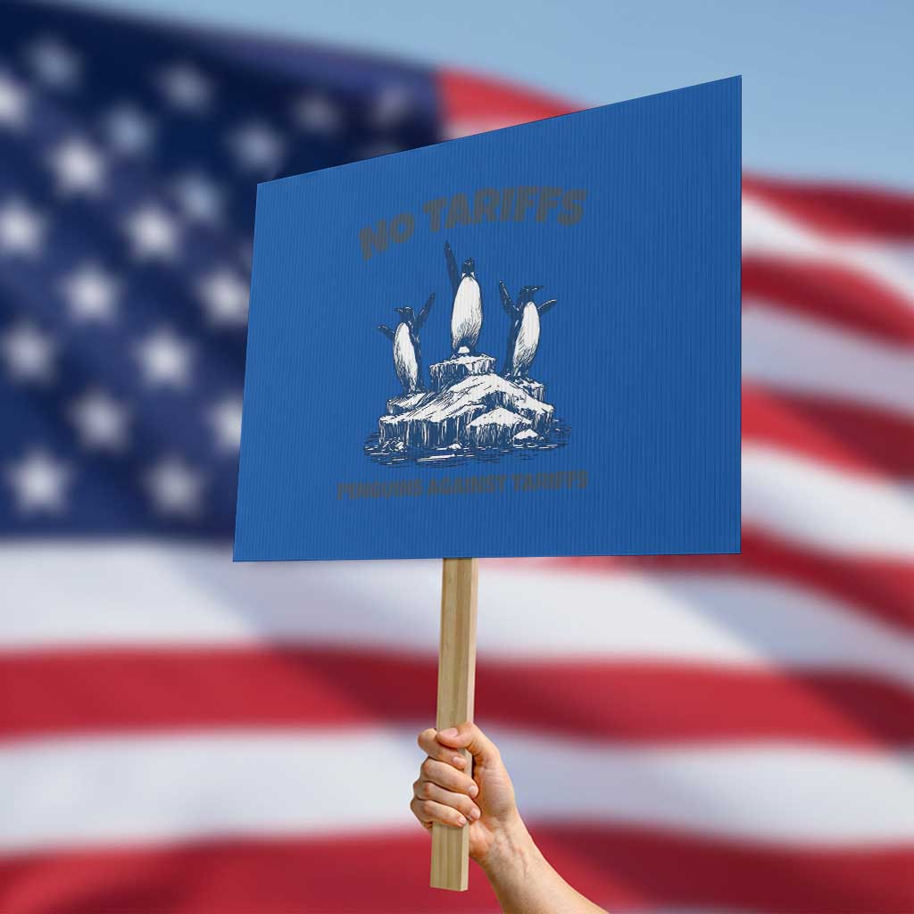 Penguins Against Tariffs Protest Sign Resist Protest FDT Political TS14 Horizontal 18