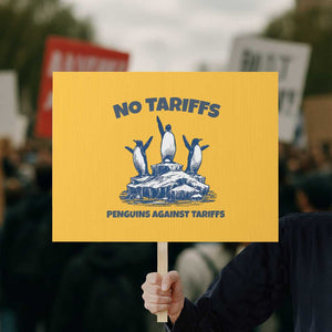Penguins Against Tariffs Protest Sign Resist Protest FDT Political TS14 Horizontal 18" × 24" Yellow Print Your Wear