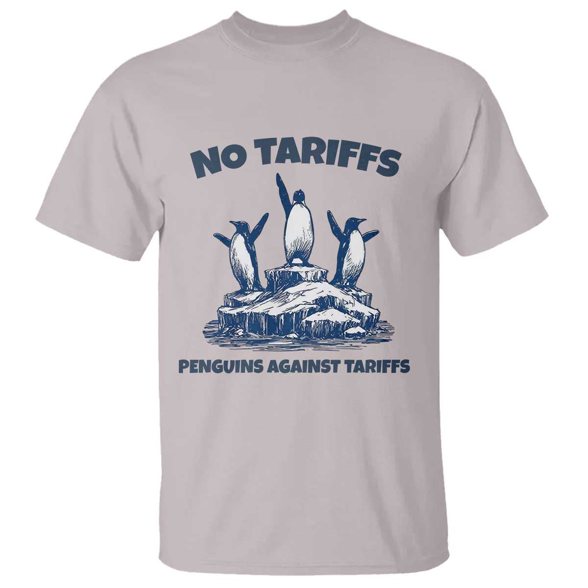 Penguins Against Tariffs T Shirt Resist Protest FDT Political TS14 Ice Gray Print Your Wear