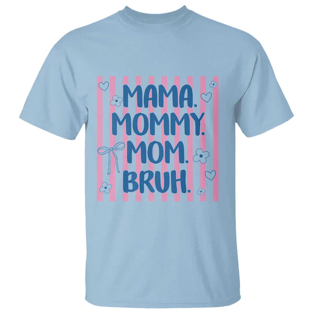 Mama Mommy Mom Bruh T Shirt Funny Mom Life TS14 Light Blue Print Your Wear