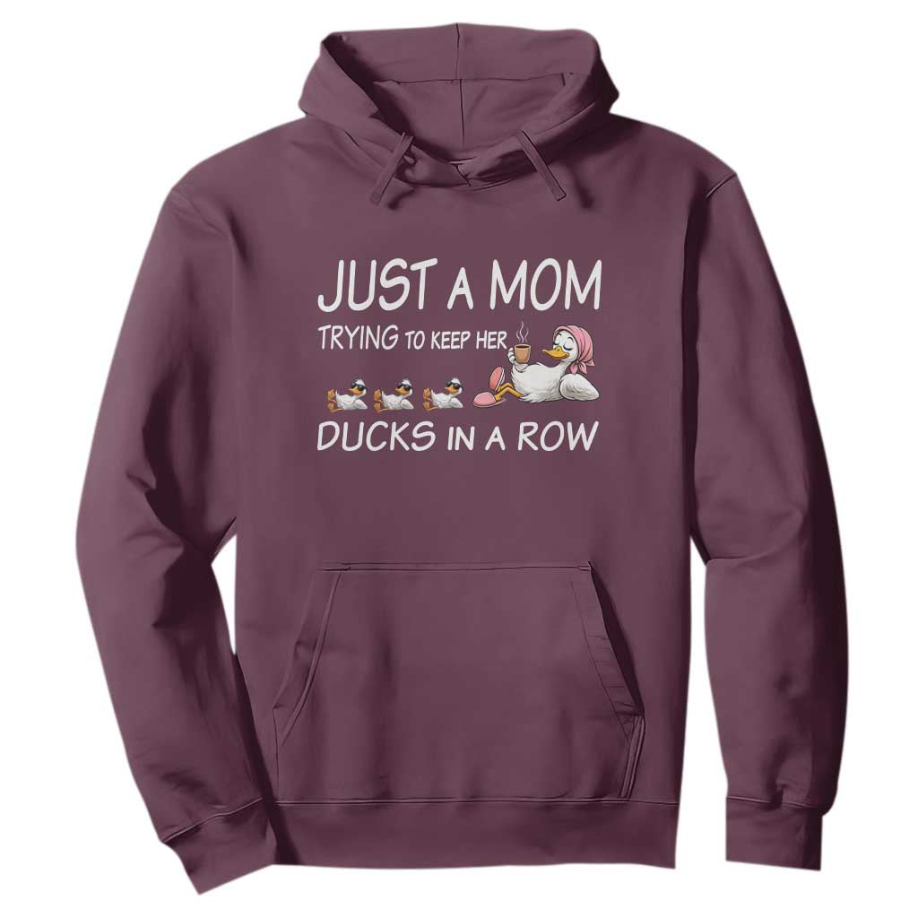 Funny Duck Mom Hoodie Just A Mom Trying To Keep Her Ducks In A Row TS14 Maroon Print Your Wear