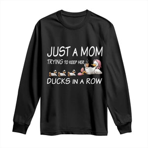 Funny Duck Mom Long Sleeve Shirt Just A Mom Trying To Keep Her Ducks In A Row TS14 Black Print Your Wear