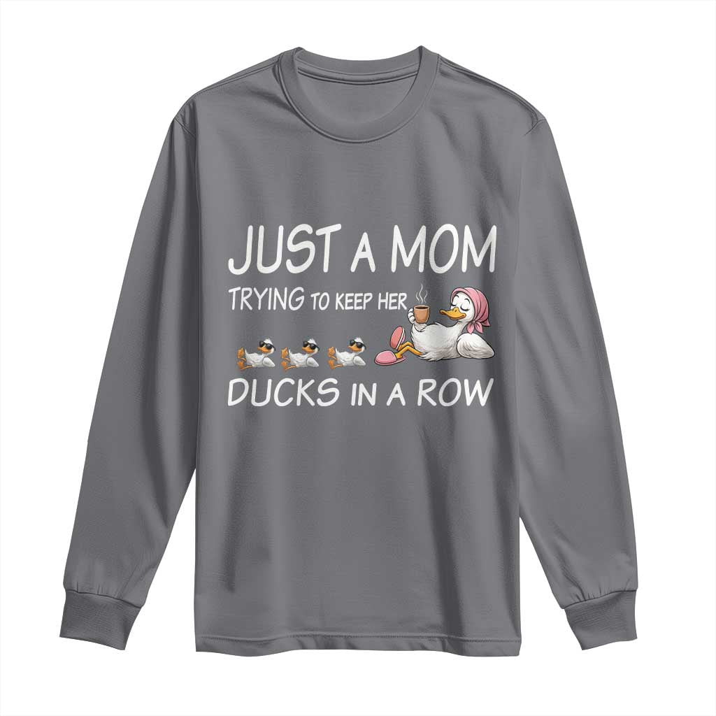 Funny Duck Mom Long Sleeve Shirt Just A Mom Trying To Keep Her Ducks In A Row TS14 Charcoal Print Your Wear