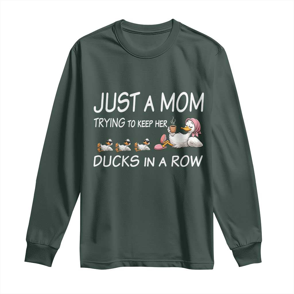 Funny Duck Mom Long Sleeve Shirt Just A Mom Trying To Keep Her Ducks In A Row TS14 Dark Forest Green Print Your Wear