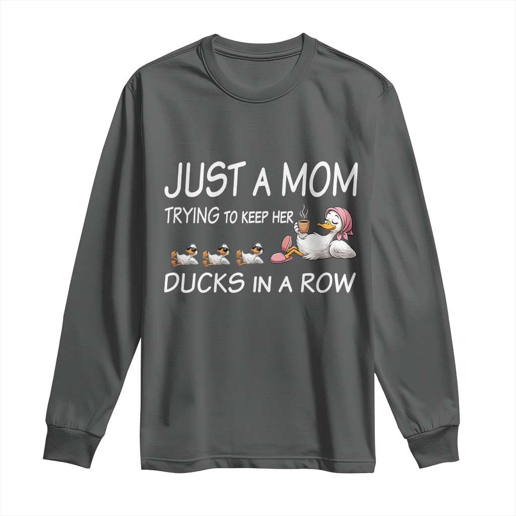 Funny Duck Mom Long Sleeve Shirt Just A Mom Trying To Keep Her Ducks In A Row TS14 Dark Heather Print Your Wear