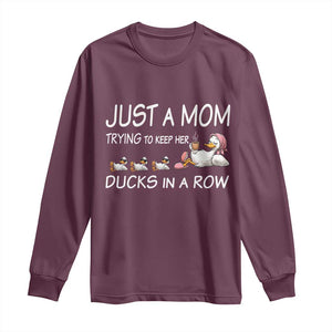 Funny Duck Mom Long Sleeve Shirt Just A Mom Trying To Keep Her Ducks In A Row TS14 Maroon Print Your Wear