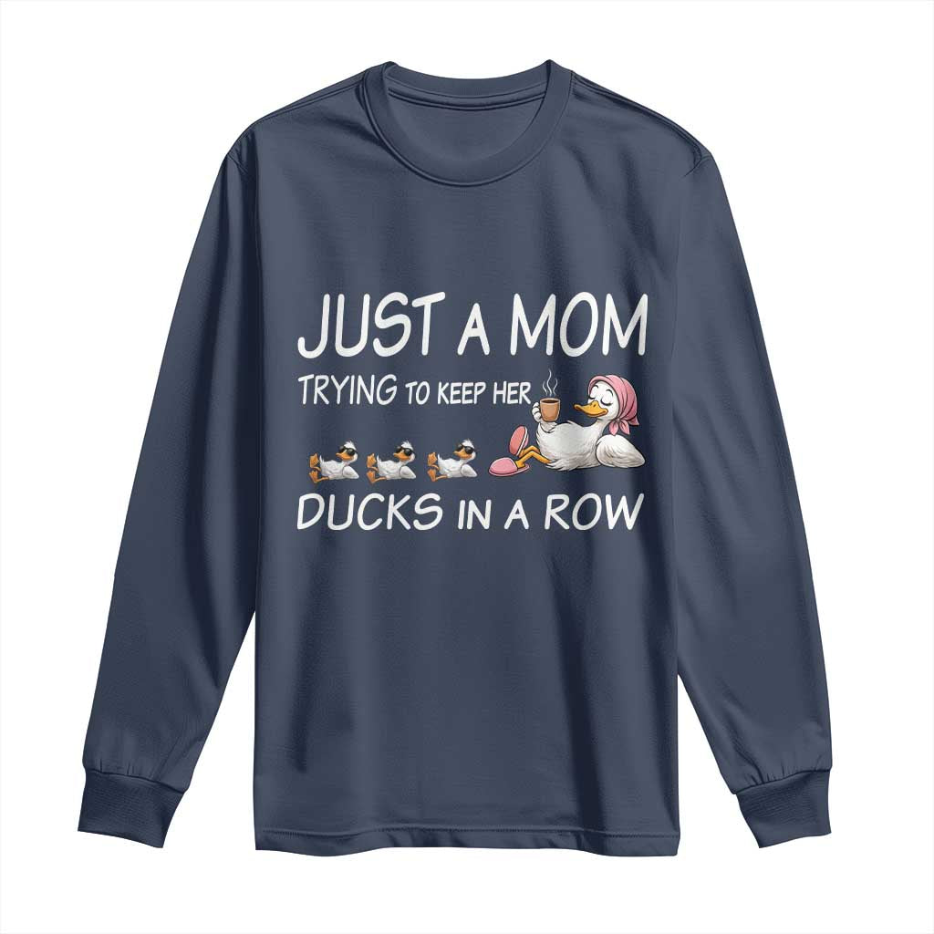 Funny Duck Mom Long Sleeve Shirt Just A Mom Trying To Keep Her Ducks In A Row TS14 Navy Print Your Wear