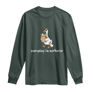 Everyday I'm Motherin Long Sleeve Shirt Funny Goose Mom TS14 Dark Forest Green Print Your Wear