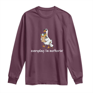 Everyday I'm Motherin Long Sleeve Shirt Funny Goose Mom TS14 Maroon Print Your Wear