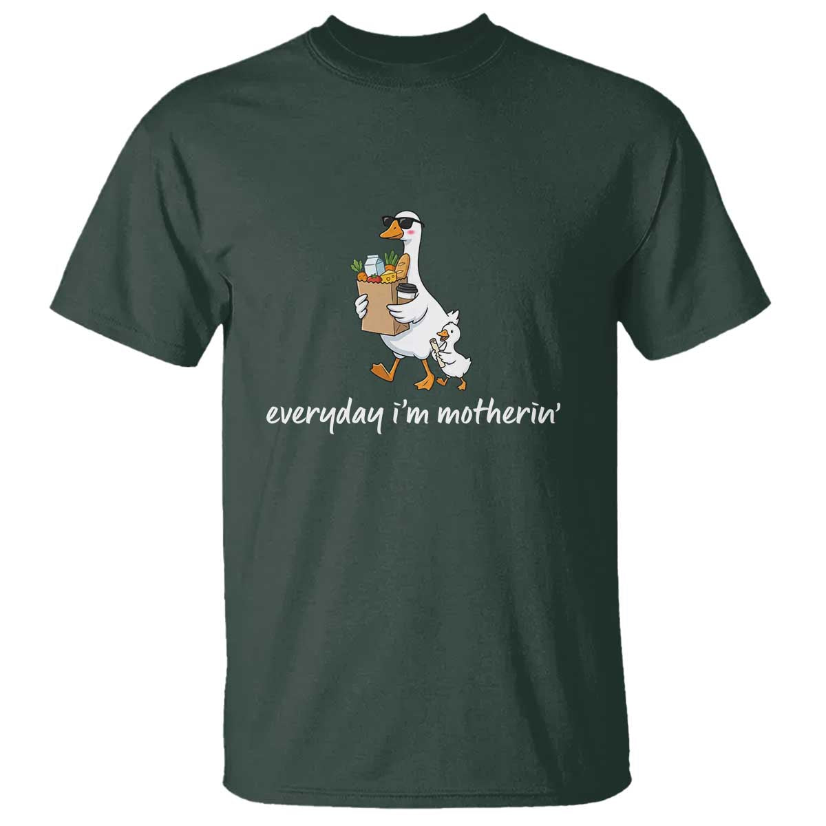 Everyday I'm Motherin T Shirt Funny Goose Mom TS14 Dark Forest Green Print Your Wear