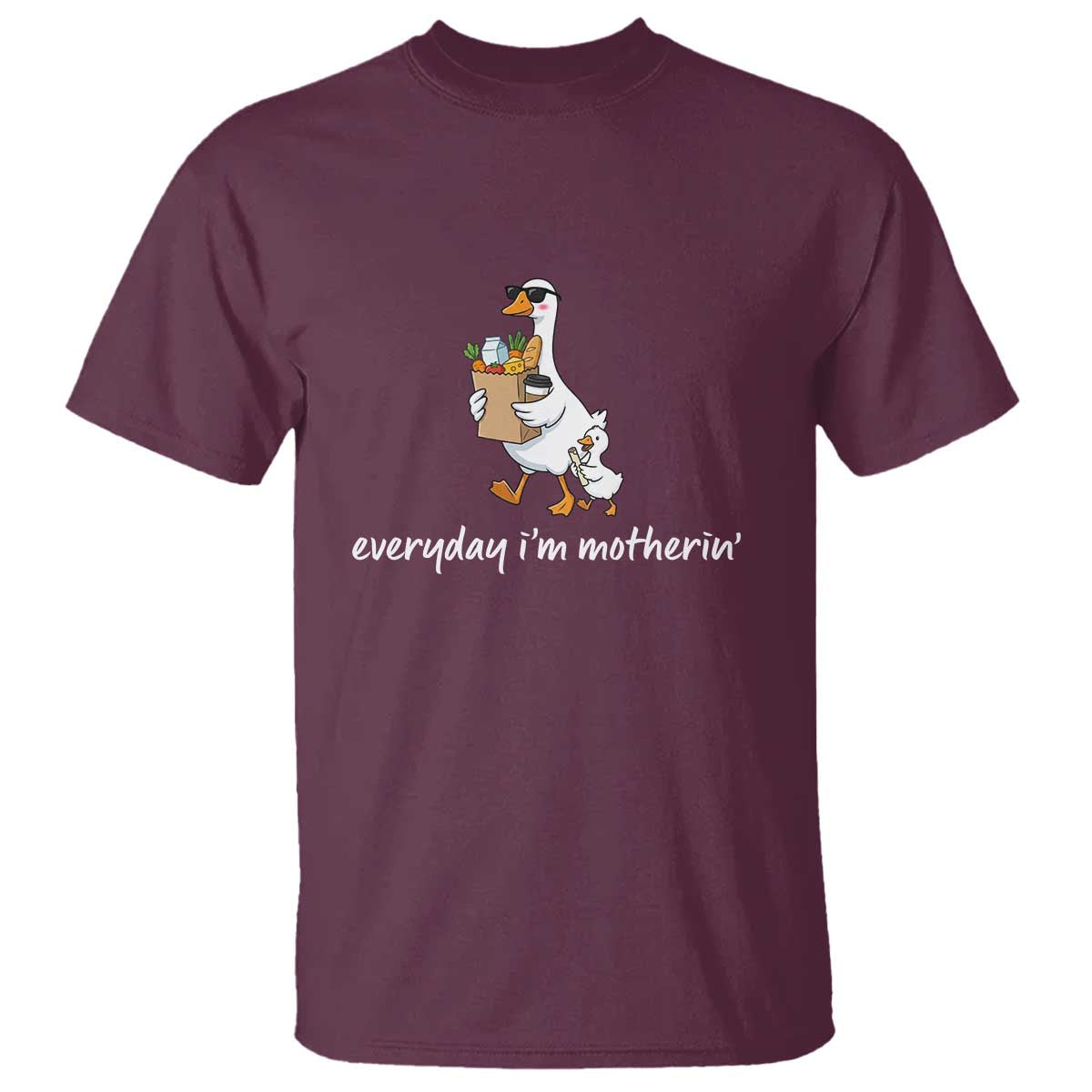 Everyday I'm Motherin T Shirt Funny Goose Mom TS14 Maroon Print Your Wear