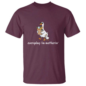 Everyday I'm Motherin T Shirt Funny Goose Mom TS14 Maroon Print Your Wear