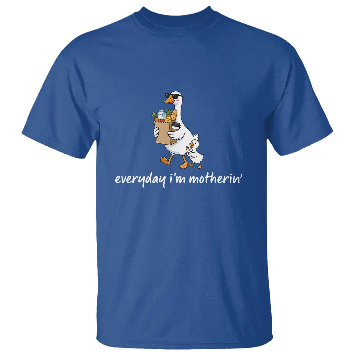 Everyday I'm Motherin T Shirt Funny Goose Mom TS14 Royal Blue Print Your Wear