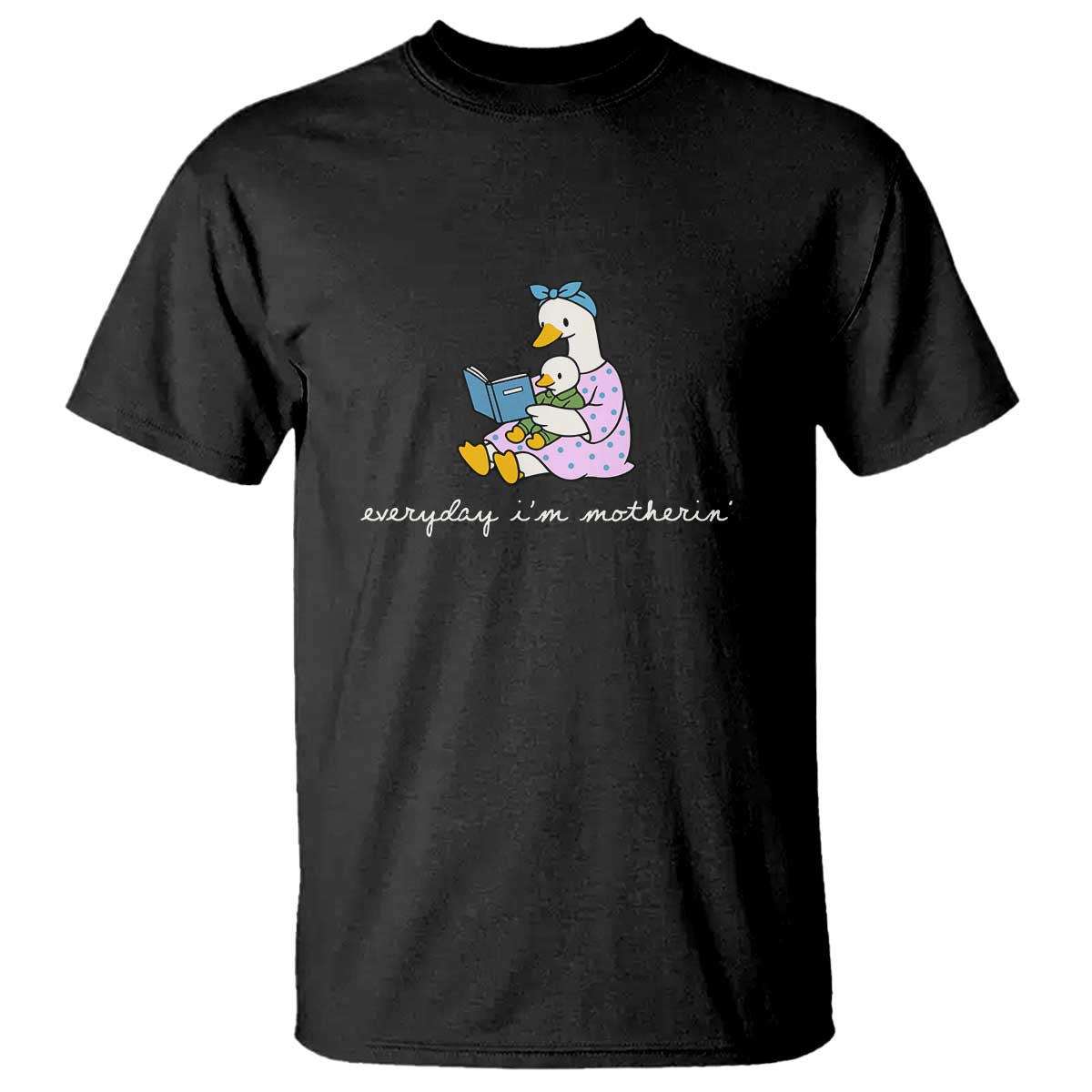 Everyday I'm Motherin T Shirt Funny Goose Mom Mother Day Gifts TS14 Black Print Your Wear