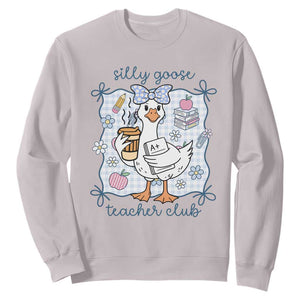 Silly Goose Teacher Club Sweatshirt Funny Back to School First Day TS14 Ice Gray Print Your Wear