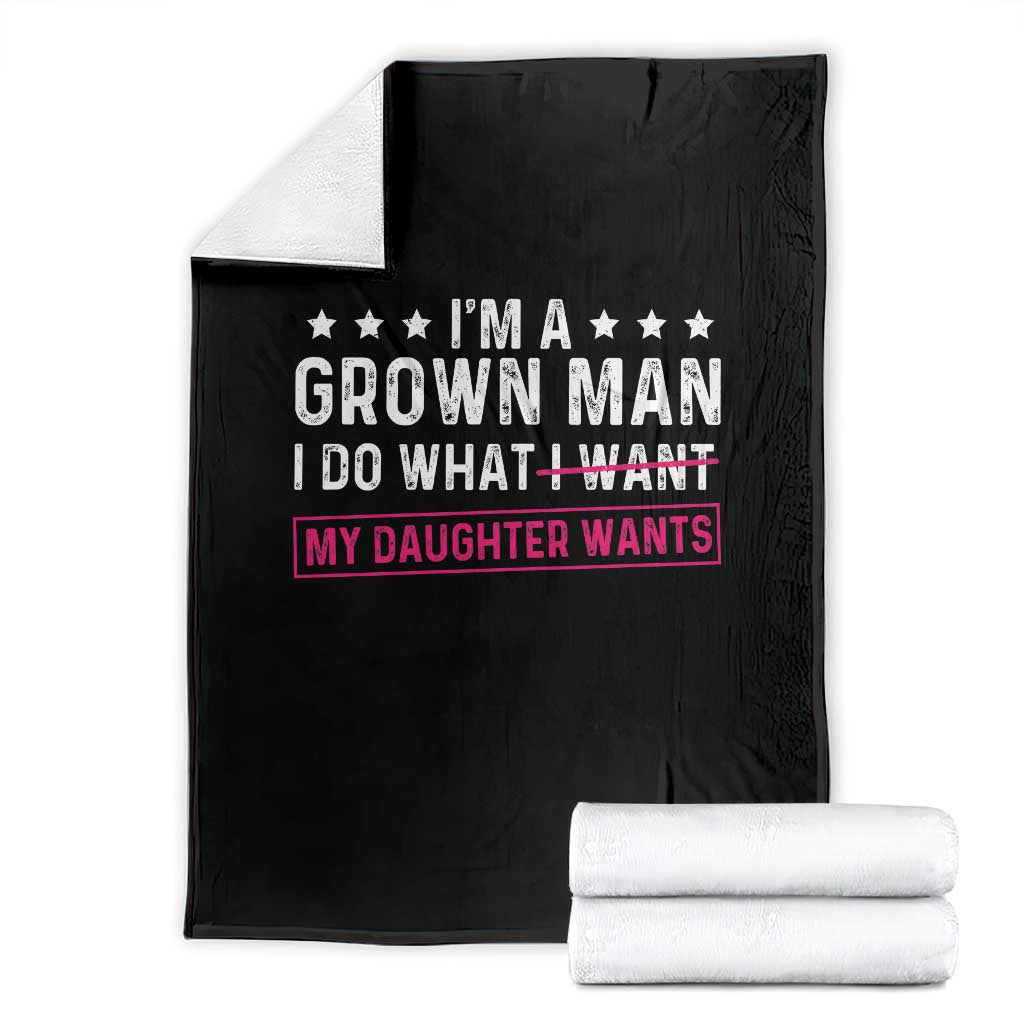 Im A Grown Man I Do What My Daughter Wants Throw Blanket Funny Father Daughter TS14 Black Print Your Wear