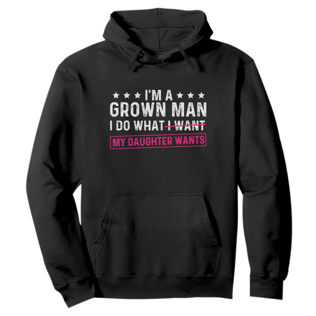 Im A Grown Man I Do What My Daughter Wants Hoodie Funny Father Daughter TS14 Black Print Your Wear