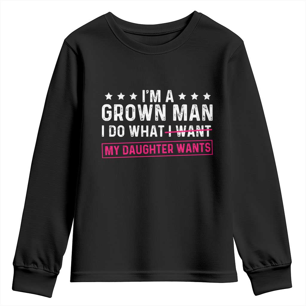 Im A Grown Man I Do What My Daughter Wants Youth Sweatshirt Funny Father Daughter TS14 Black Print Your Wear